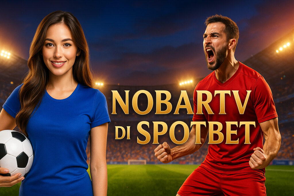 Cara Bergabung di Spotbet untuk Mengakses Nobartv